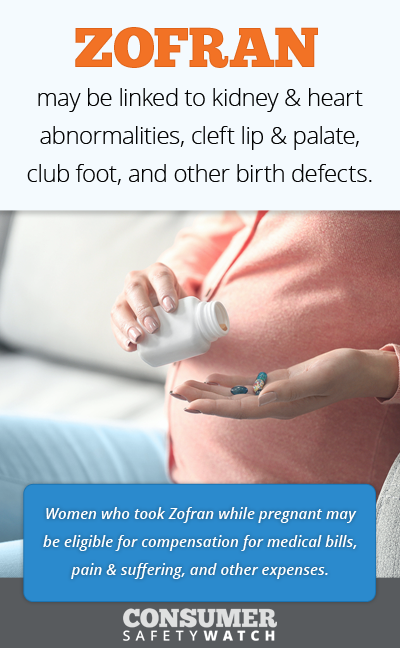 Zofran may be linked to kidney & heart abnormalities, cleft lip & palate, club foot, and other birth defects. // Consumer Safety Watch